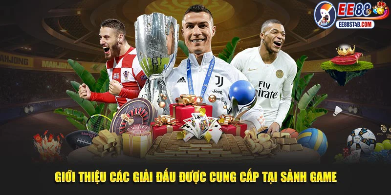 Giới thiệu các giải đấu được cung cấp tại sảnh game